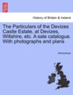 Image for The Particulars of the Devizes Castle Estate, at Devizes, Wiltshire, Etc. a Sale Catalogue. with Photographs and Plans