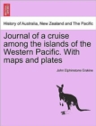 Image for Journal of a cruise among the islands of the Western Pacific. With maps and plates