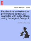 Image for Recollections and Reflections Personal and Political, as Connected with Public Affairs, During the Reign of George III.