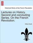 Image for Lectures on History. Second and Concluding Series. on the French Revolution.
