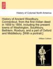 Image for History of Ancient Woodbury, Connecticut, from the first Indian deed in 1659 to 1854, including the present towns of Washington, Southbury, Bethlem, Roxbury, and a part of Oxford and Middlebury. [With