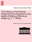 Image for The History of the Roman Emperors from Augustus to the death of Marcus Antoninus. Edited by J. T. White