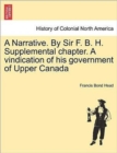 Image for A Narrative. by Sir F. B. H. Supplemental Chapter. a Vindication of His Government of Upper Canada