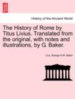 Image for The History of Rome by Titus Livius. Translated from the original, with notes and illustrations, by G. Baker. VOL. II