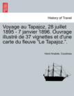 Image for Voyage Au Tapajoz, 28 Juillet 1895 - 7 Janvier 1896. Ouvrage Illustre de 37 Vignettes Et D&#39;Une Carte Du Fleuve Le Tapajoz..