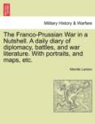 Image for The Franco-Prussian War in a Nutshell. a Daily Diary of Diplomacy, Battles, and War Literature. with Portraits, and Maps, Etc.