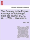 Image for The Gateway to the Polynia. a Voyage to Spitzbergen. from the Journal of J. C. W., ... with ... Illustrations.