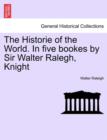 Image for The Historie of the World. In five bookes by Sir Walter Ralegh, Knight