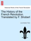 Image for The History of the French Revolution. Translated by F. Shoberl