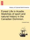Image for Forest Life in Acadie. Sketches of Sport and Natural History in the Canadian Dominion.