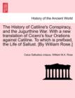 Image for The History of Catiline&#39;s Conspiracy, and the Jugurthine War. with a New Translation of Cicero&#39;s Four Orations Against Catiline. to Which Is Prefixed, the Life of Sallust. [By William Rose.]