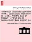 Image for The British Mission to Uganda in 1893 ... Edited with a Memoir by R. Rodd ... with the Diary of Captain R. Portal, and an Introduction by Lord Cromer, Etc.