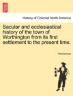 Image for Secular and Ecclesiastical History of the Town of Worthington from Its First Settlement to the Present Time.