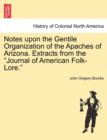 Image for Notes Upon the Gentile Organization of the Apaches of Arizona. Extracts from the Journal of American Folk-Lore.