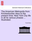 Image for The American Metropolis from Knickerbocker days to the present time