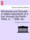 Image for Minnesota and Dacotah : In Letters Descriptive of a Tour Through the North-West, in ... 1856, Etc.