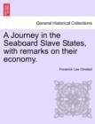Image for A Journey in the Seaboard Slave States, with remarks on their economy.