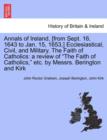 Image for Annals of Ireland, [From Sept. 16, 1643 to Jan. 15, 1653, ] Ecclesiastical, Civil, and Military. the Faith of Catholics