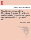 Image for The Snake-dance of the Moquis of Arizona. To which is added a brief dissertation upon serpent-worship in general, etc.