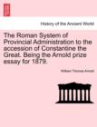 Image for The Roman System of Provincial Administration to the Accession of Constantine the Great. Being the Arnold Prize Essay for 1879.