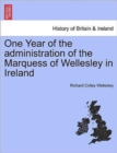Image for One Year of the Administration of the Marquess of Wellesley in Ireland
