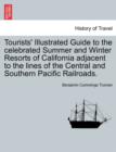 Image for Tourists&#39; Illustrated Guide to the Celebrated Summer and Winter Resorts of California Adjacent to the Lines of the Central and Southern Pacific Railroads.