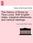 Image for The History of Rome by Titus Livius. With English notes, marginal references, and various readings. VOL. II, PART I