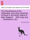 Image for The Wonderland of the Antipodes; And Other Sketches of Travel in the North Island of New Zealand ... with Map and ... Illustrations, Etc.