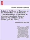 Image for Debate in the House of Commons on the Motion of Sir J. Y. Buller, Bart., &quot;That Her Majesty&#39;s Government, as at Present Constituted, Does Not Possess the Confidence of This House.&quot; [28 Jan. 1840.]