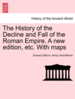 Image for The History of the Decline and Fall of the Roman Empire. A new edition, etc. With maps