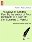 Image for The Dailys of Sodden Fen. by the Author of Four Crotchets to a Bar, &#39; Etc. [I.E. Susanna C. Venn.]