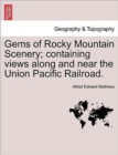 Image for Gems of Rocky Mountain Scenery; Containing Views Along and Near the Union Pacific Railroad.