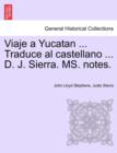 Image for Viaje a Yucatan ... Traduce al castellano ... D. J. Sierra. MS. notes.