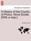 Image for A History of the County of Pictou, Nova Scotia. [With a Map.]