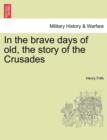 Image for In the Brave Days of Old, the Story of the Crusades