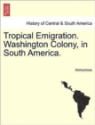 Image for Tropical Emigration. Washington Colony, in South America.