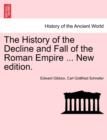 Image for The History of the Decline and Fall of the Roman Empire ... New edition.