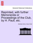 Image for Reprinted, with Further Memoranda or Proceedings of the Club, by H. Paull, Etc.