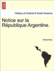 Image for Notice Sur La Republique Argentine.