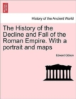 Image for The History of the Decline and Fall of the Roman Empire. with a Portrait and Maps