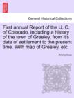 Image for First Annual Report of the U. C. of Colorado, Including a History of the Town of Greeley, from It&#39;s Date of Settlement to the Present Time. with Map of Greeley, Etc.