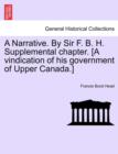 Image for A Narrative. By Sir F. B. H. Supplemental chapter. [A vindication of his government of Upper Canada.]