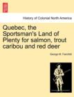Image for Quebec, the Sportsman&#39;s Land of Plenty for Salmon, Trout Caribou and Red Deer