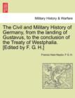 Image for The Civil and Military History of Germany, from the landing of Gustavus, to the conclusion of the Treaty of Westphalia. [Edited by F. G. H.]