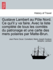 Image for Gustave Lambert au Pole Nord. Ce qui&#39;il y va faire. Avec la liste complete de tous les comites du patronage et une carte des mers polaires par Malte-Brun.