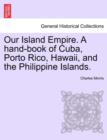 Image for Our Island Empire. A hand-book of Cuba, Porto Rico, Hawaii, and the Philippine Islands.