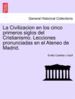 Image for La Civilizacion en los cinco primeros siglos del Cristianismo. Lecciones pronunciadas en el Ateneo de Madrid.