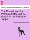 Image for The Diversions of a Prime Minister, Etc. a Sketch of the History of Tonga