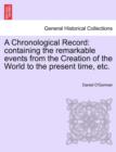 Image for A Chronological Record : Containing the Remarkable Events from the Creation of the World to the Present Time, Etc.