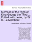 Image for Memoirs of the Reign of King George the Third ... Edited, with Notes, by Sir D. Le Marchant.